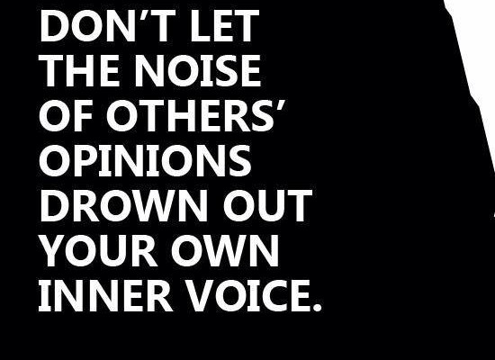 Don't let the noise of others drown out your own inner voice