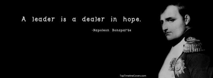 Napoleon Bonaparte: a leader is a dealer in hope