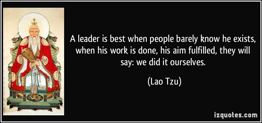A leader is best when the people say "We did it ourselves"