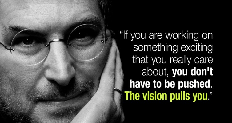 If you are working on something exciting you don't have to be pushed the vision pulls you Steve Jobs